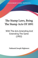 The Stamp Laws, Being The Stamp Acts Of 1891: With The Acts Amending And Extending The Same (1902)