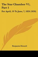 The Star Chamber V1, Part 1: For April, 19 To June, 7, 1826 (1826)