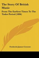 The Story Of British Music: From The Earliest Times To The Tudor Period (1896)
