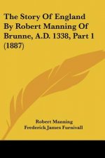 The Story Of England By Robert Manning Of Brunne, A.D. 1338, Part 1 (1887)
