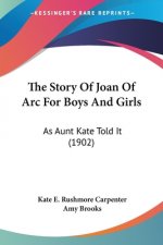 The Story Of Joan Of Arc For Boys And Girls: As Aunt Kate Told It (1902)