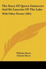 The Story Of Queen Guinevere And Sir Lancelot Of The Lake: With Other Poems (1865)