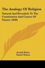 The Analogy Of Religion: Natural And Revealed, To The Constitution And Course Of Nature (1848)