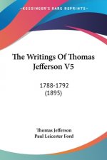The Writings Of Thomas Jefferson V5: 1788-1792 (1895)