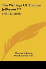 The Writings Of Thomas Jefferson V7: 1795-1801 (1896)
