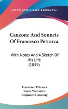 Canzone and Sonnets of Francesco Petrarca: With Notes and a Sketch of His Life (1849)