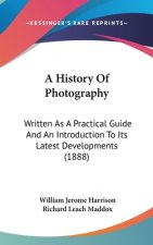 A History of Photography: Written as a Practical Guide and an Introduction to Its Latest Developments (1888)