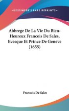 Abbrege de La Vie Du Bien-Heureux Francois de Sales, Evesque Et Prince de Geneve (1655)