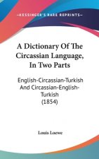 A Dictionary of the Circassian Language, in Two Parts: English-Circassian-Turkish and Circassian-English-Turkish (1854)