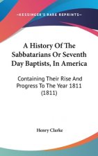 A History Of The Sabbatarians Or Seventh Day Baptists, In America: Containing Their Rise And Progress To The Year 1811 (1811)
