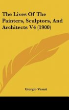 The Lives of the Painters, Sculptors, and Architects V4 (1900)