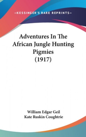 Adventures in the African Jungle Hunting Pigmies (1917)