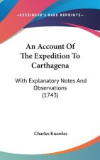 An Account of the Expedition to Carthagena: With Explanatory Notes and Observations (1743)