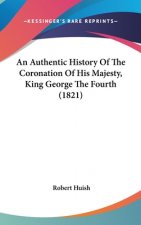 An Authentic History Of The Coronation Of His Majesty, King George The Fourth (1821)