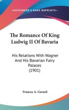 The Romance of King Ludwig II of Bavaria: His Relations with Wagner and His Bavarian Fairy Palaces (1901)