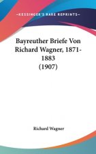 Bayreuther Briefe Von Richard Wagner, 1871-1883 (1907)