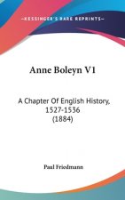 Anne Boleyn V1: A Chapter Of English History, 1527-1536 (1884)