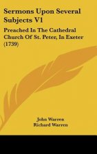 Sermons Upon Several Subjects V1: Preached in the Cathedral Church of St. Peter, in Exeter (1739)