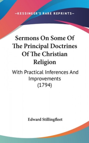 Sermons on Some of the Principal Doctrines of the Christian Religion: With Practical Inferences and Improvements (1794)