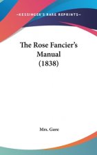 The Rose Fancier's Manual (1838)