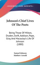 Johnson's Chief Lives of the Poets: Being Those of Milton, Dryden, Swift, Addison, Pope, Gray, and Macaulay's Life of Johnson (1880)