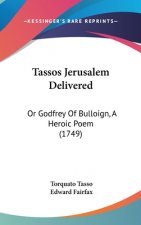 Tassos Jerusalem Delivered: Or Godfrey Of Bulloign, A Heroic Poem (1749)