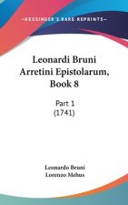 Leonardi Bruni Arretini Epistolarum, Book 8: Part 1 (1741)