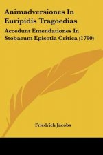 Animadversiones In Euripidis Tragoedias: Accedunt Emendationes In Stobaeum Episotla Critica (1790)