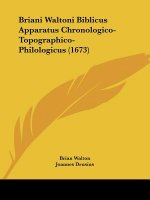 Briani Waltoni Biblicus Apparatus Chronologico-Topographico-Philologicus (1673)