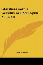Christiani Cordis Gemitus, Seu Soliloquia V1 (1732)