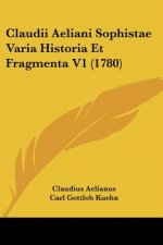 Claudii Aeliani Sophistae Varia Historia Et Fragmenta V1 (1780)