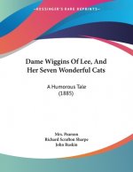Dame Wiggins Of Lee, And Her Seven Wonderful Cats: A Humorous Tale (1885)