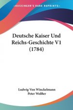 Deutsche Kaiser Und Reichs-Geschichte V1 (1784)