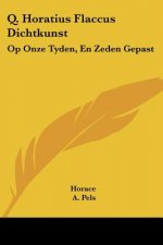 Q. Horatius Flaccus Dichtkunst: Op Onze Tyden, En Zeden Gepast: Den Edelen Groot-Achtbaaren Heere Kornelis Geelvink (1681)