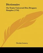 Dictionaire: Ou Traite Universel Des Drogues Simples (1716)