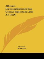 Athenaei Dipnosophistarum Siue Coenae Sapientum Libri XV (1556)
