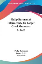 Philip Buttmann's Intermediate Or Larger Greek Grammar (1833)