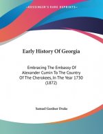 Early History Of Georgia: Embracing The Embassy Of Alexander Cumin To The Country Of The Cherokees, In The Year 1730 (1872)