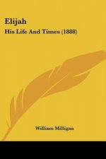 Elijah: His Life And Times (1888)