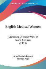 English Medical Women: Glimpses Of Their Work In Peace And War (1915)