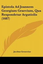 Epistola Ad Joannem Georgium Graevium, Qua Respondetur Argutiolis (1687)