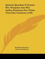 Epistola Quaedam D. Erasmi Rot. Nunquam Ante Hac Aedita, Rationem Fere Totius Vitae Eius Continens (1536)