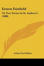 Ernest Fairfield: Or Two Terms At St. Andrew's (1888)