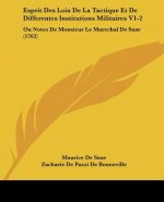 Esprit Des Loix De La Tactique Et De Differentes Institutions Militaires V1-2: Ou Notes De Monsieur Le Marechal De Saxe (1762)