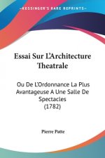 Essai Sur L'Architecture Theatrale: Ou De L'Ordonnance La Plus Avantageuse A Une Salle De Spectacles (1782)