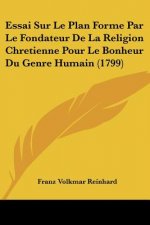 Essai Sur Le Plan Forme Par Le Fondateur De La Religion Chretienne Pour Le Bonheur Du Genre Humain (1799)
