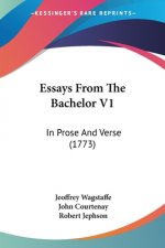 Essays From The Bachelor V1: In Prose And Verse (1773)