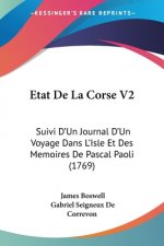 Etat De La Corse V2: Suivi D'Un Journal D'Un Voyage Dans L'Isle Et Des Memoires De Pascal Paoli (1769)