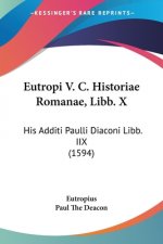 Eutropi V. C. Historiae Romanae, Libb. X: His Additi Paulli Diaconi Libb. IIX (1594)