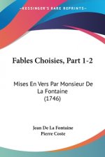 Fables Choisies, Part 1-2: Mises En Vers Par Monsieur De La Fontaine (1746)